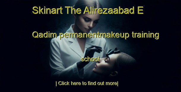 Skinart The Alirezaabad E Qadim permanentmakeup training school-United Kingdom