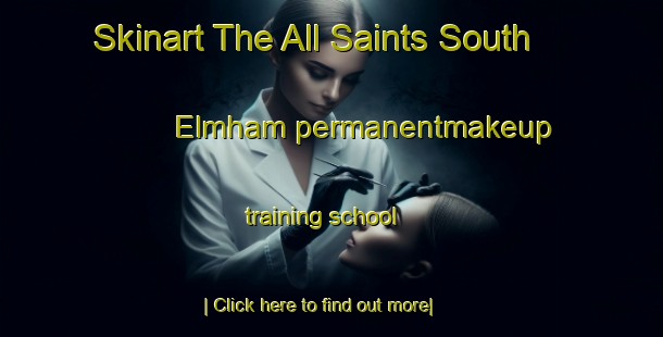 Skinart The All Saints South Elmham permanentmakeup training school-United Kingdom