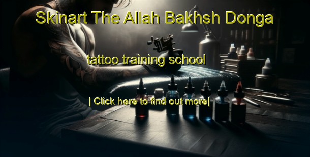 Skinart The Allah Bakhsh Donga tattoo training school-United Kingdom