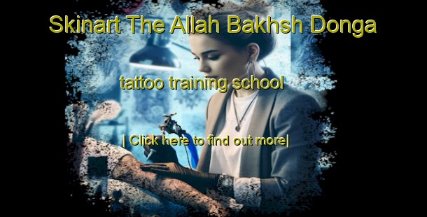 Skinart The Allah Bakhsh Donga tattoo training school-United Kingdom