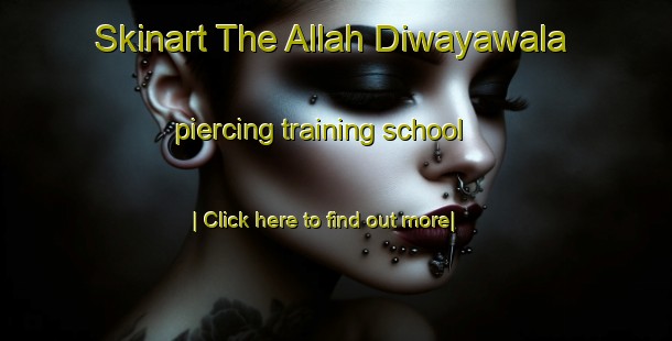 Skinart The Allah Diwayawala piercing training school-United Kingdom