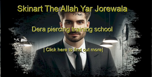 Skinart The Allah Yar Jorewala Dera piercing training school-United Kingdom