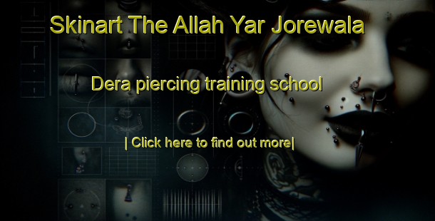 Skinart The Allah Yar Jorewala Dera piercing training school-United Kingdom