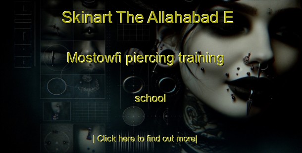 Skinart The Allahabad E Mostowfi piercing training school-United Kingdom