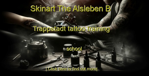 Skinart The Alsleben B  Trappstadt tattoo training school-United Kingdom