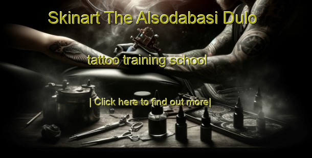 Skinart The Alsodabasi Dulo tattoo training school-United Kingdom