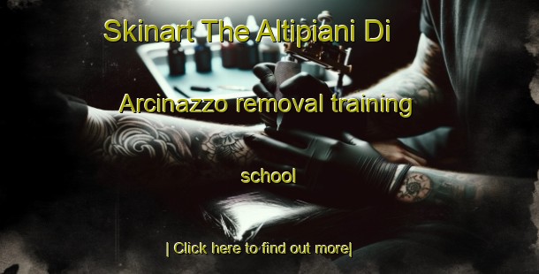 Skinart The Altipiani Di Arcinazzo removal training school-United Kingdom