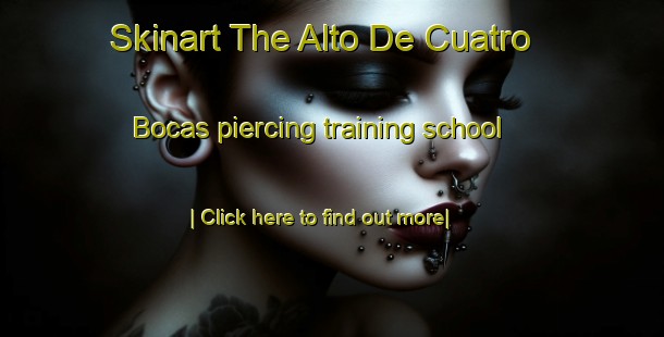 Skinart The Alto De Cuatro Bocas piercing training school-United Kingdom