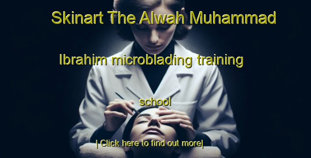 Skinart The Alwah Muhammad Ibrahim microblading training school-United Kingdom