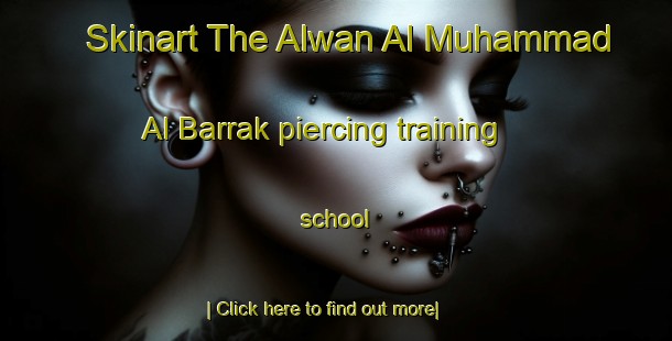 Skinart The Alwan Al Muhammad Al Barrak piercing training school-United Kingdom