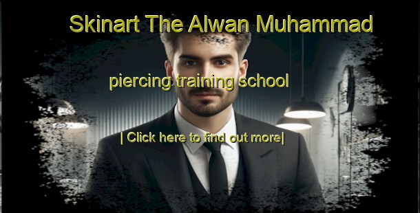 Skinart The Alwan Muhammad piercing training school-United Kingdom