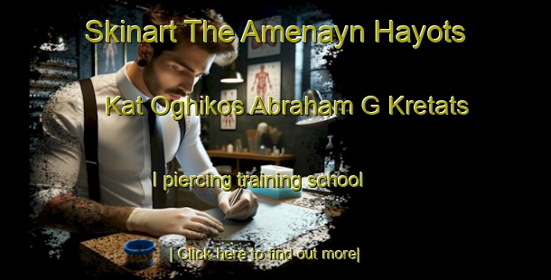 Skinart The Amenayn Hayots  Kat Oghikos Abraham G Kretats I piercing training school-United Kingdom