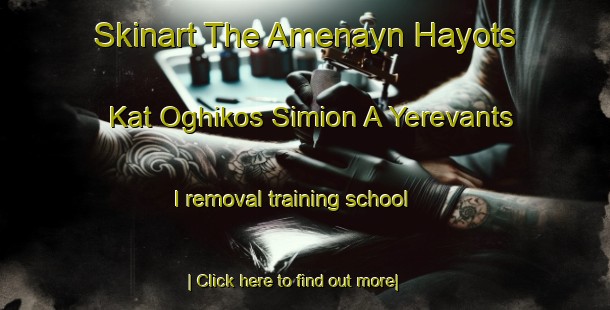 Skinart The Amenayn Hayots  Kat Oghikos Simion A Yerevants I removal training school-United Kingdom