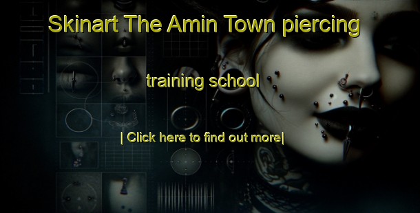 Skinart The Amin Town piercing training school-United Kingdom