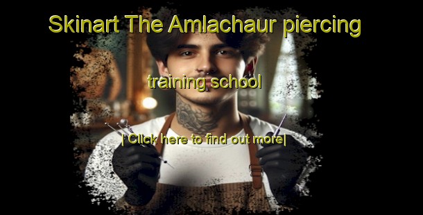 Skinart The Amlachaur piercing training school-United Kingdom