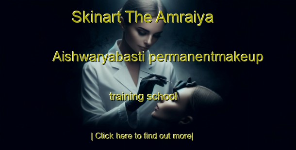 Skinart The Amraiya  Aishwaryabasti permanentmakeup training school-United Kingdom