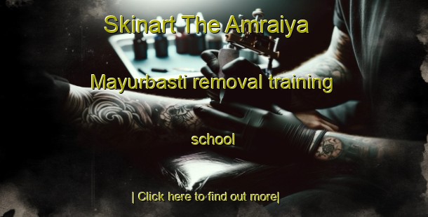 Skinart The Amraiya  Mayurbasti removal training school-United Kingdom