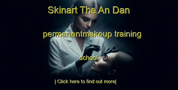 Skinart The An Dan permanentmakeup training school-United Kingdom