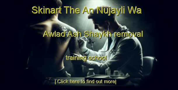 Skinart The An Nujayli Wa Awlad Ash Shaykh removal training school-United Kingdom