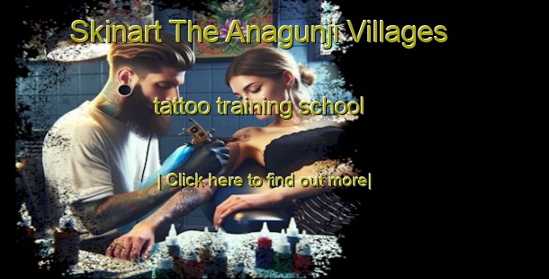 Skinart The Anagunji Villages tattoo training school-United Kingdom