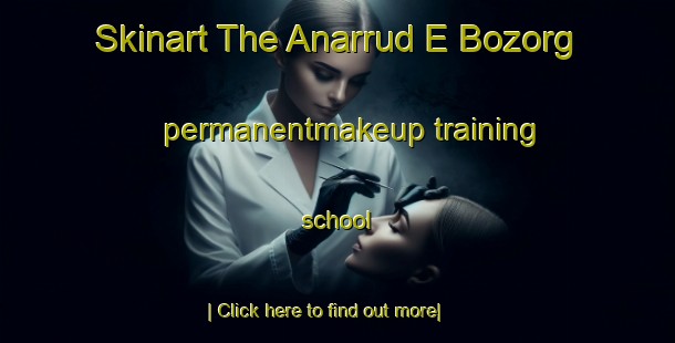 Skinart The Anarrud E Bozorg permanentmakeup training school-United Kingdom