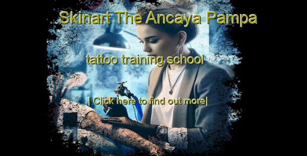 Skinart The Ancaya Pampa tattoo training school-United Kingdom