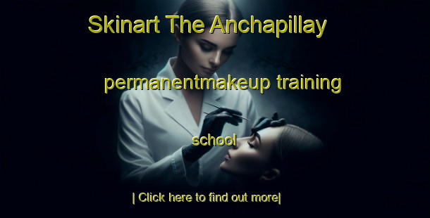 Skinart The Anchapillay permanentmakeup training school-United Kingdom