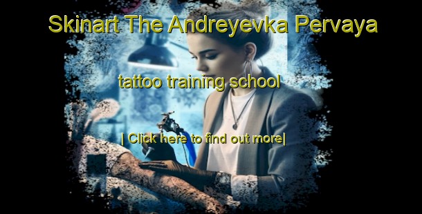 Skinart The Andreyevka Pervaya tattoo training school-United Kingdom