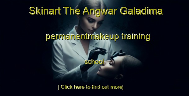 Skinart The Angwar Galadima permanentmakeup training school-United Kingdom