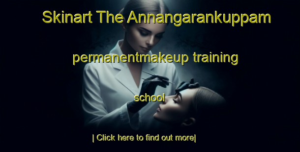 Skinart The Annangarankuppam permanentmakeup training school-United Kingdom