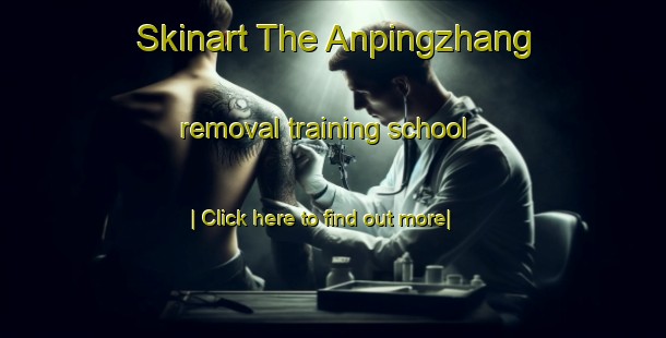 Skinart The Anpingzhang removal training school-United Kingdom