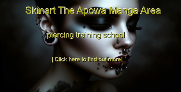 Skinart The Apowa Manga Area piercing training school-United Kingdom