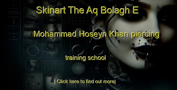 Skinart The Aq Bolagh E Mohammad Hoseyn Khan piercing training school-United Kingdom