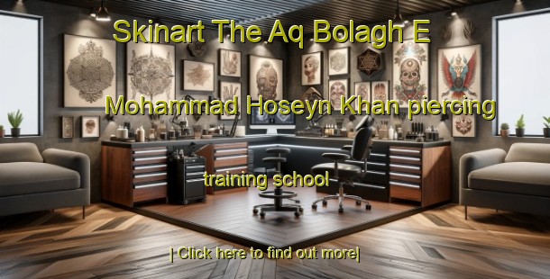 Skinart The Aq Bolagh E Mohammad Hoseyn Khan piercing training school-United Kingdom