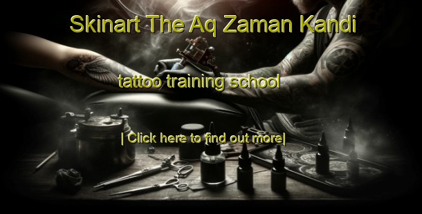 Skinart The Aq Zaman Kandi tattoo training school-United Kingdom