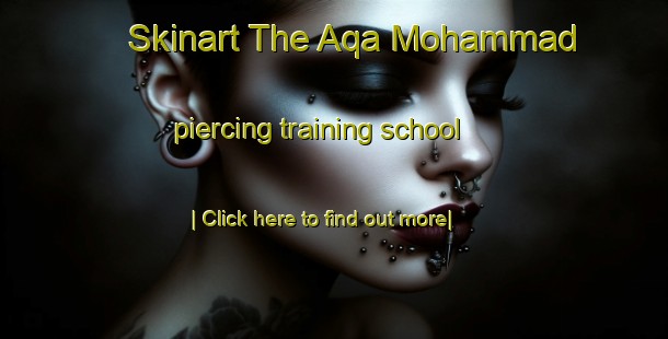 Skinart The Aqa Mohammad piercing training school-United Kingdom