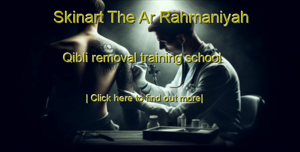 Skinart The Ar Rahmaniyah Qibli removal training school-United Kingdom