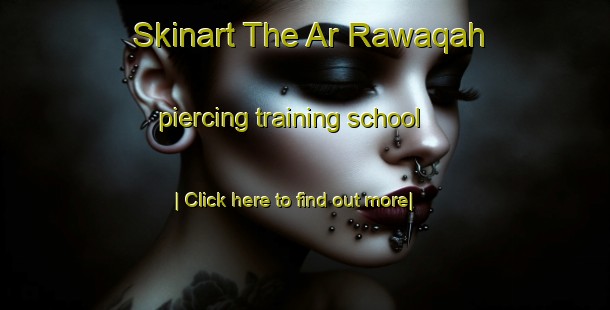 Skinart The Ar Rawaqah piercing training school-United Kingdom