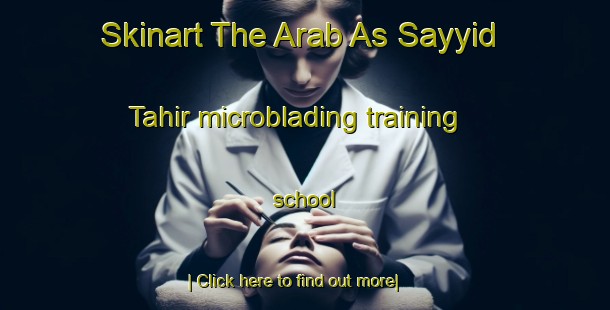 Skinart The Arab As Sayyid Tahir microblading training school-United Kingdom