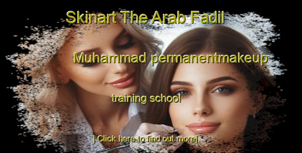 Skinart The Arab Fadil Muhammad permanentmakeup training school-United Kingdom