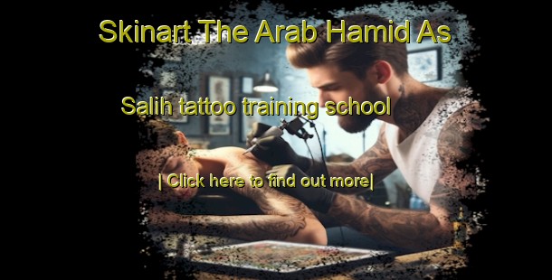 Skinart The Arab Hamid As Salih tattoo training school-United Kingdom