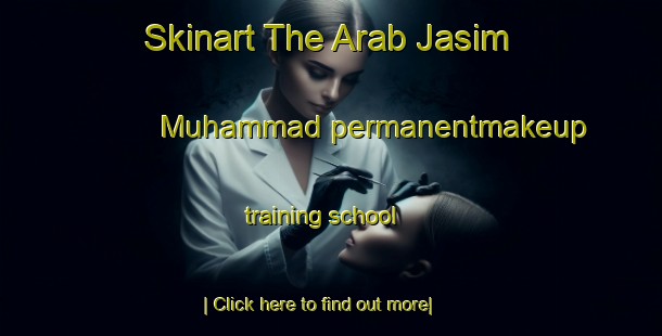 Skinart The Arab Jasim Muhammad permanentmakeup training school-United Kingdom