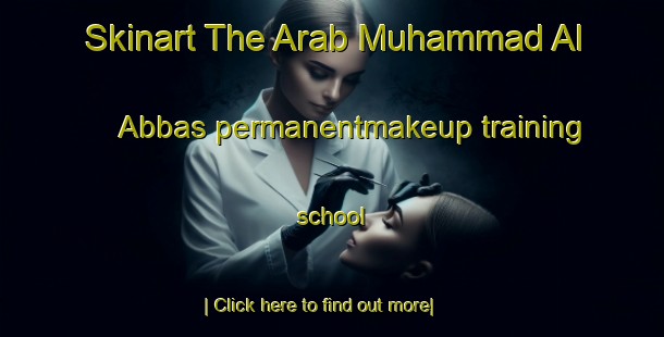 Skinart The Arab Muhammad Al  Abbas permanentmakeup training school-United Kingdom