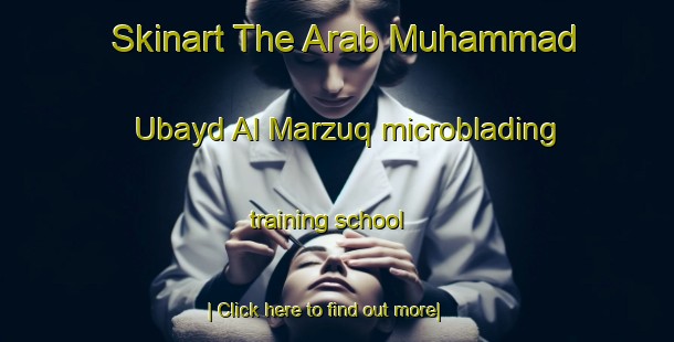 Skinart The Arab Muhammad  Ubayd Al Marzuq microblading training school-United Kingdom