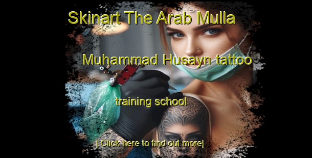 Skinart The Arab Mulla Muhammad Husayn tattoo training school-United Kingdom