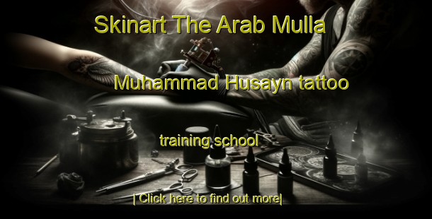 Skinart The Arab Mulla Muhammad Husayn tattoo training school-United Kingdom