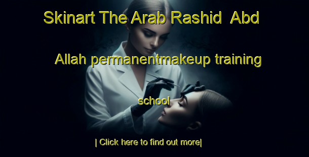 Skinart The Arab Rashid  Abd Allah permanentmakeup training school-United Kingdom