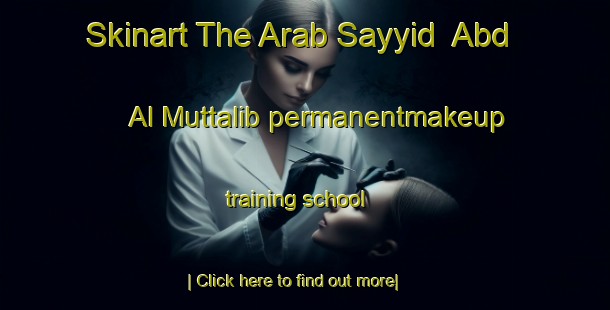 Skinart The Arab Sayyid  Abd Al Muttalib permanentmakeup training school-United Kingdom