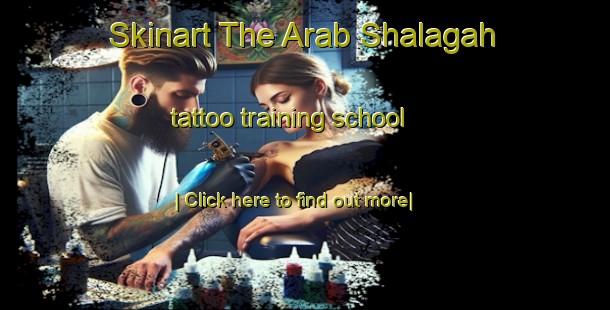 Skinart The Arab Shalagah tattoo training school-United Kingdom