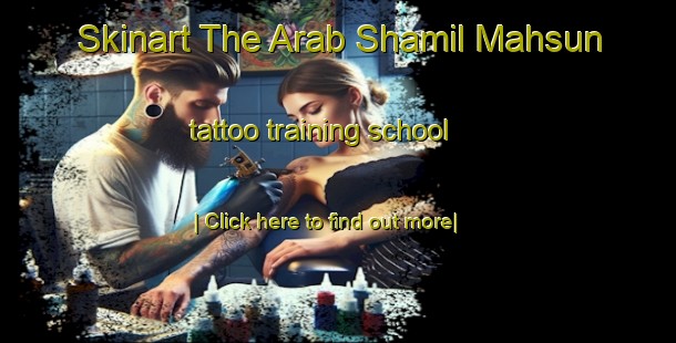 Skinart The Arab Shamil Mahsun tattoo training school-United Kingdom